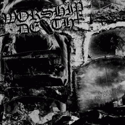 Worship Death : Arise from the Cemetery